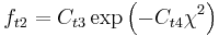 
f_{t2} = C_{t3} \exp\left(-C_{t4} \chi^2 \right)
