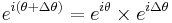 e^{i(\theta %2B \Delta\theta)} = e^{i\theta} \times e^{i\Delta\theta}