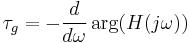 \tau_g=-\frac{d}{d\omega}\arg(H(j\omega))