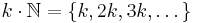 k\cdot \mathbb{N}=\{k,2k,3k,\dots\}