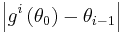 \left|g^{i}\left(\theta_{0}\right)-\theta_{i-1}\right|