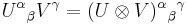  U^\alpha {}_\beta V^\gamma = (U \otimes V)^\alpha {}_\beta {}^\gamma 