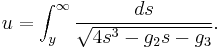 u = \int_y^\infty \frac {ds} {\sqrt{4s^3 - g_2s -g_3}}.