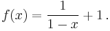  f(x) = \frac{1}{1-x} %2B 1 \, .