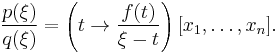 \frac{p(\xi)}{q(\xi)} = \left(t\to\frac{f(t)}{\xi-t}\right)[x_1,\dots,x_n].