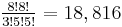 \textstyle{\frac{8! 8!}{3!5!5!}} = 18,816