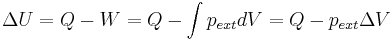 \Delta U = Q - W = Q - \int p_{ext} dV = Q - p_{ext}\Delta V