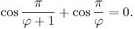  \cos{\frac{\pi}{\varphi%2B1}}%2B\cos{\frac{\pi}{\varphi}}=0.