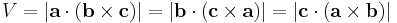 V = |\mathbf{a} \cdot (\mathbf{b} \times \mathbf{c})| = |\mathbf{b} \cdot (\mathbf{c} \times \mathbf{a})| = |\mathbf{c} \cdot (\mathbf{a} \times \mathbf{b})|