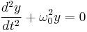 
\frac{d^{2}y}{dt^{2}} %2B \omega_{0}^{2} y = 0
