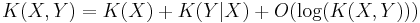 
K(X,Y) = K(X) %2B K(Y|X) %2B O(\log(K(X,Y)))
