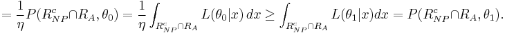  = \frac{1}{\eta}P(R_{NP}^c \cap R_A, \theta_0) = \frac{1}{\eta}\int_{R_{NP}^c \cap R_A} L(\theta_{0}|x)\,dx \geq \int_{R_{NP}^c\cap R_A} L(\theta_{1}|x)dx  = P(R_{NP}^c \cap R_A, \theta_1).