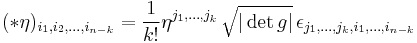 (*\eta)_{i_1,i_2,\ldots,i_{n-k}}=
\frac{1}{k!} \eta^{j_1,\ldots,j_k}\,\sqrt {|\det g|} \,\epsilon_{j_1,\ldots,j_k,i_1,\ldots,i_{n-k}}