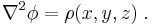  \nabla^2 \phi = \rho (x, y, z) \; .