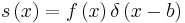 s\left(x\right)=f\left(x\right)\delta \left(x-b\right)