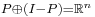 \scriptstyle P \oplus (I - P) = \mathbb{R}^n