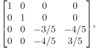 \mathbf{}\begin{bmatrix}

1&0&0&0 \\
0&1 &0&0 \\
0 & 0 &-3/5&-4/5 \\
0 & 0 & -4/5&3/5 \end{bmatrix},