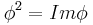 \phi^2=Im{\phi}