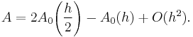 A = 2A_0\!\left(\frac{h}{2}\right) - A_0(h) %2B O(h^2) .