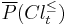 \overline{P}(Cl_t^{\leq})