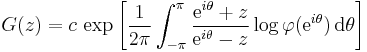 G(z) = c \, \exp\left[\frac{1}{2\pi} \int_{-\pi}^{\pi}
\frac{\mathrm{e}^{i\theta}%2Bz}{\mathrm{e}^{i\theta}-z} \log \varphi(\mathrm{e}^{i\theta}) \, \mathrm{d}\theta \right]