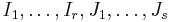 I_1,\ldots,I_r,J_1,\ldots,J_s