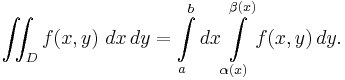 \iint_D f(x,y)\ dx\, dy = \int \limits_a^b dx \int \limits_{ \alpha (x)}^{ \beta (x)} f(x,y)\, dy.