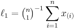 \ell_1 = {\tbinom{n}{1}}^{-1} \sum_{i=1}^n x_{(i)}