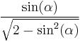 \frac{\sin(\alpha)}{\sqrt{2-\sin^2(\alpha)}}