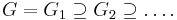  G = G_1 \supseteq G_2 \supseteq \ldots. 