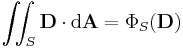 \iint_S \mathbf{D} \cdot \mathrm{d} \mathbf{A} = \Phi_S{(\mathbf D)}