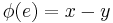 \phi(e)=x-y