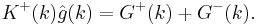  K^{%2B}(k)\hat{g}(k)=G^{%2B}(k)%2BG^{-}(k). 