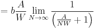 = b \frac{A}{W} \lim_{N \to \infty} \frac{1}{\left( \frac{A}{N W} %2B 1 \right)}