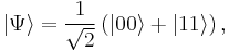 \left| \Psi \right\rangle = \frac{1}{\sqrt{2}}\left(|00\rangle %2B |11\rangle\right),