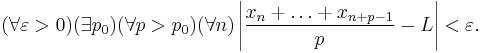 (\forall \varepsilon>0) (\exists p_0) (\forall p>p_0) (\forall n) \left|\frac{x_{n}%2B\ldots%2Bx_{n%2Bp-1}}p-L\right|<\varepsilon.