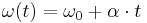 \omega(t) = \omega_0 %2B \alpha \cdot t