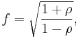 f= \sqrt{\frac{1%2B\rho}{1-\rho}} ,