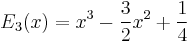 E_3(x)=x^3-\frac{3}{2}x^2%2B\frac{1}{4}\,