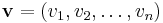 \mathbf{v}= (v_1, v_2, \dots, v_n)