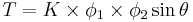 T  =  K  \times  \phi_1  \times  \phi_2  \sin \theta