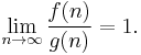 \lim_{n\to\infty} \frac{f(n)}{g(n)} = 1.