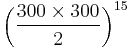 \left(\frac{300\times300}{2}\right)^{15}