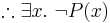 \therefore \exists x.~\neg P(x)