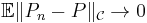 \mathbb{E}\|P_n-P\|_\mathcal{C}\to 0