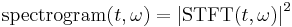 \mathrm{spectrogram}(t,\omega)=\left|\mathrm{STFT}(t,\omega)\right|^2