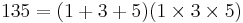 135 = (1 %2B 3 %2B 5)(1 \times 3 \times 5)