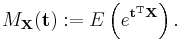  M_{\mathbf X}(\mathbf t)�:= E\left(e^{\mathbf t^\mathrm T\mathbf X}\right).