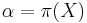 \alpha = \pi(X)