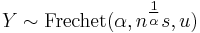  Y \sim \textrm{Frechet}(\alpha,n^{\tfrac{1}{\alpha}} s,u) \,